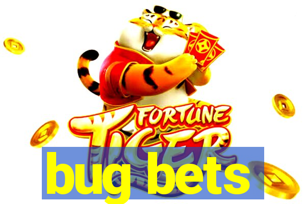 bug bets